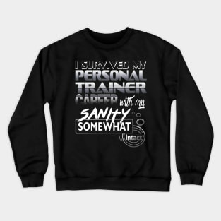 I Survived My Personal Trainer Career With My Sanity Intact Crewneck Sweatshirt